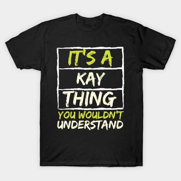 It's A Kay Thing You Wouldn't Understand T-Shirt by stevartist